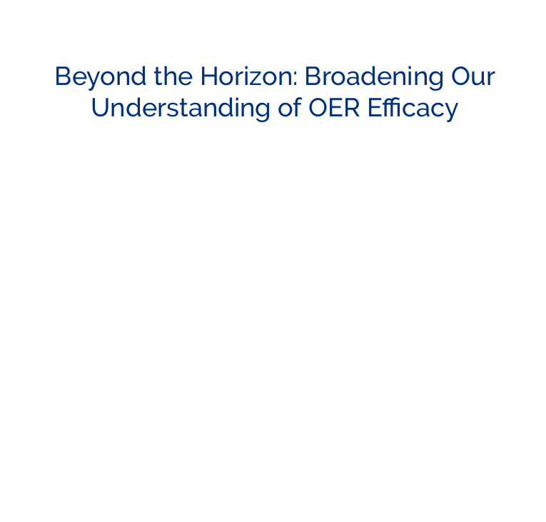BEYOND THE HORIZON: BROADENING OUR UNDERSTANDING OF OER EFFICACY