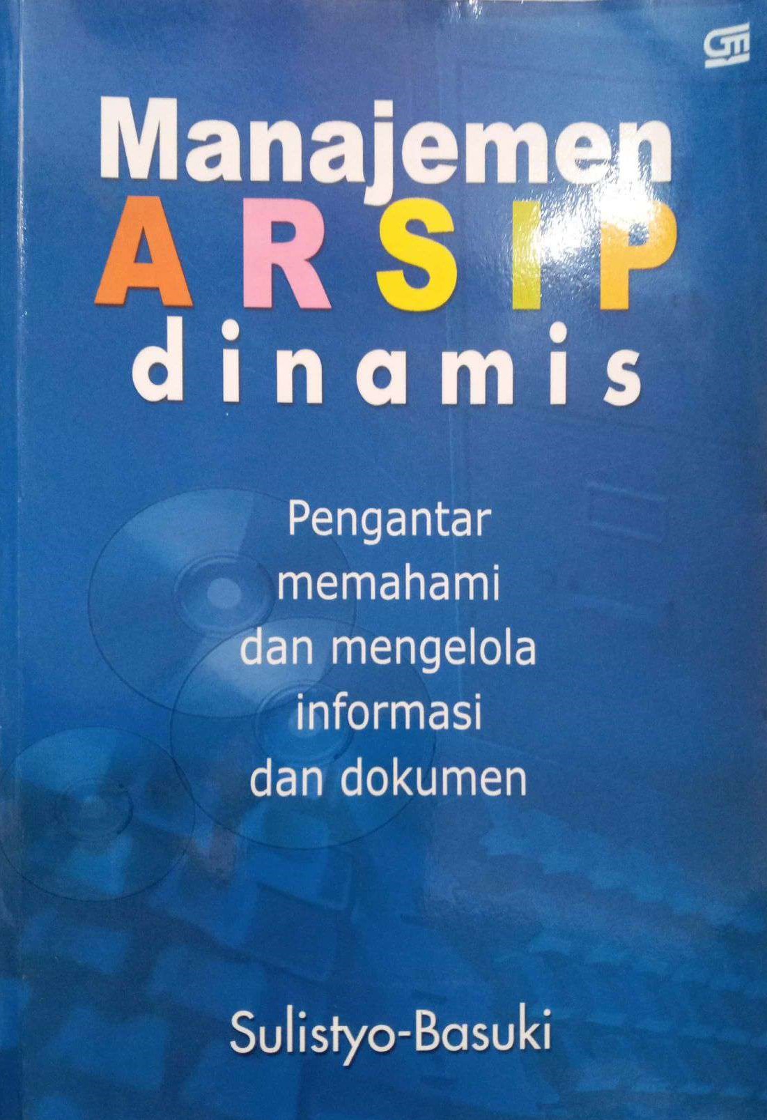 Manajemen Arsip Dinamis : Pengantar Memahami dan Mengelola Informasi dan Dokumen