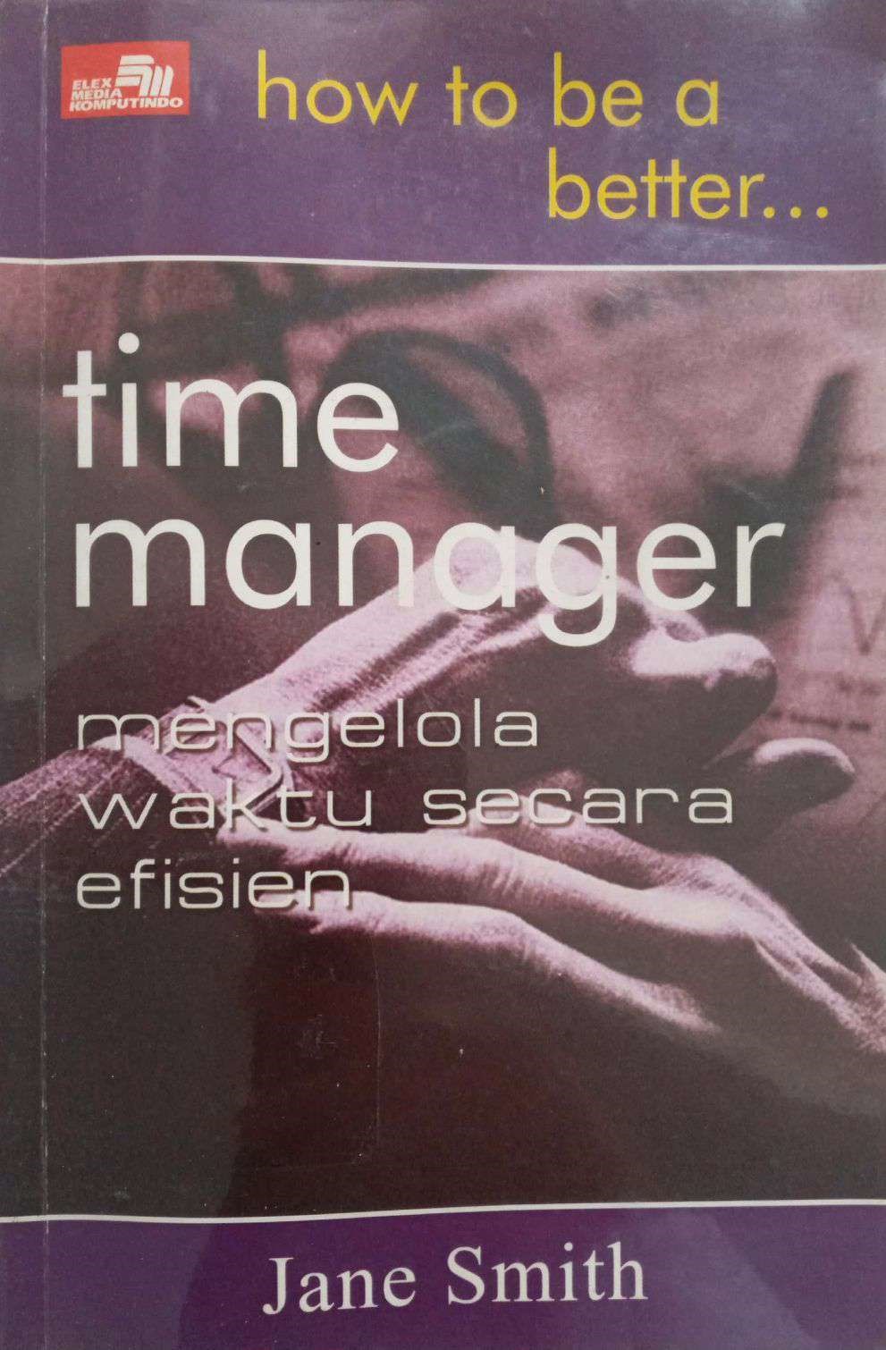 How To Be a Better... Time Manager: Mengelola Waktu Secara Efisien