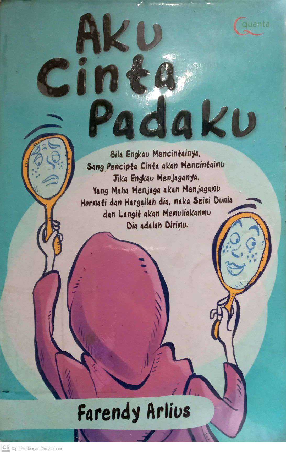 Aku Cinta Padaku: Bila Engkau Mencintainya, Sang Pencipta Cinta akan Mencintaimu; Jika Engkau Menjaganya, Yang Maha Menjaga akan Menjagamu; Hormati dan Hargailah dia, maka Seisi Dunia dan Langit akan Memuliakanmu; Dia adalah Dirimu