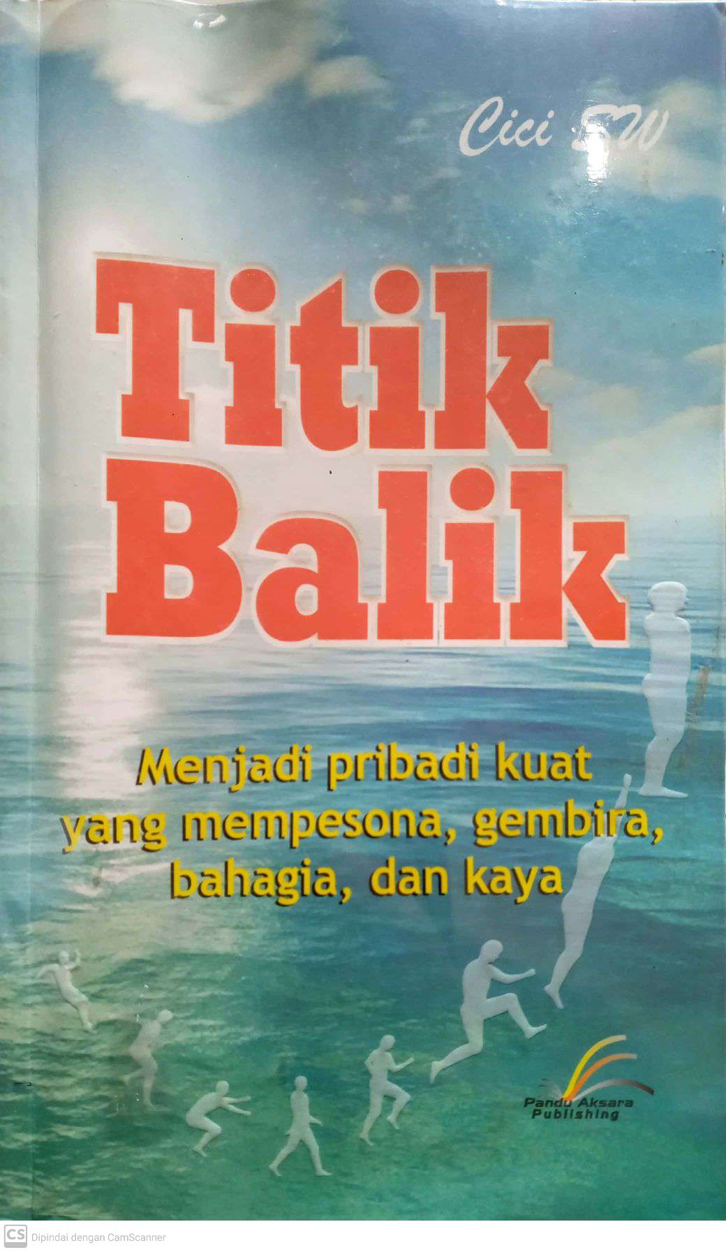 Titik Balik : Menjadi Pribadi Kuat, yang Mempesona, Gembira, Bahagia, dan Kaya