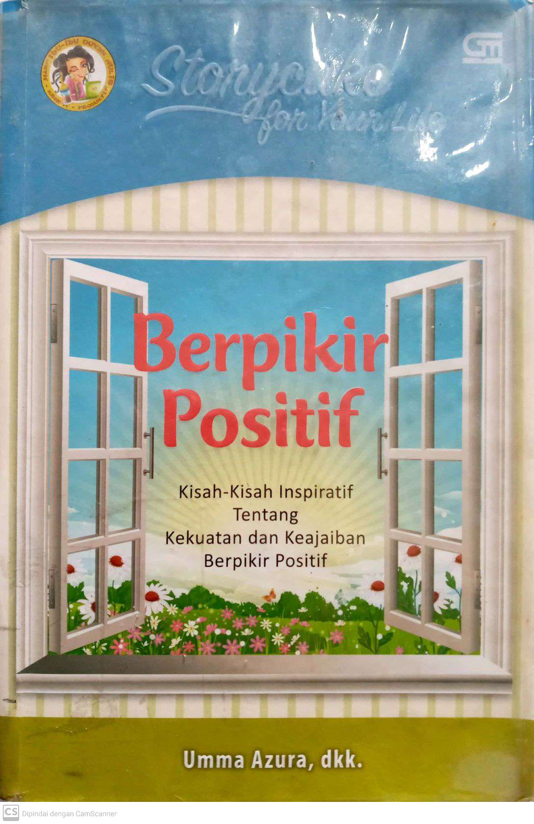 Storycake For Your Life : Berpikir Positif Kisah-Kisah Inspiratif Tentang Kekuatan dan Keajaiban Berpikir positif