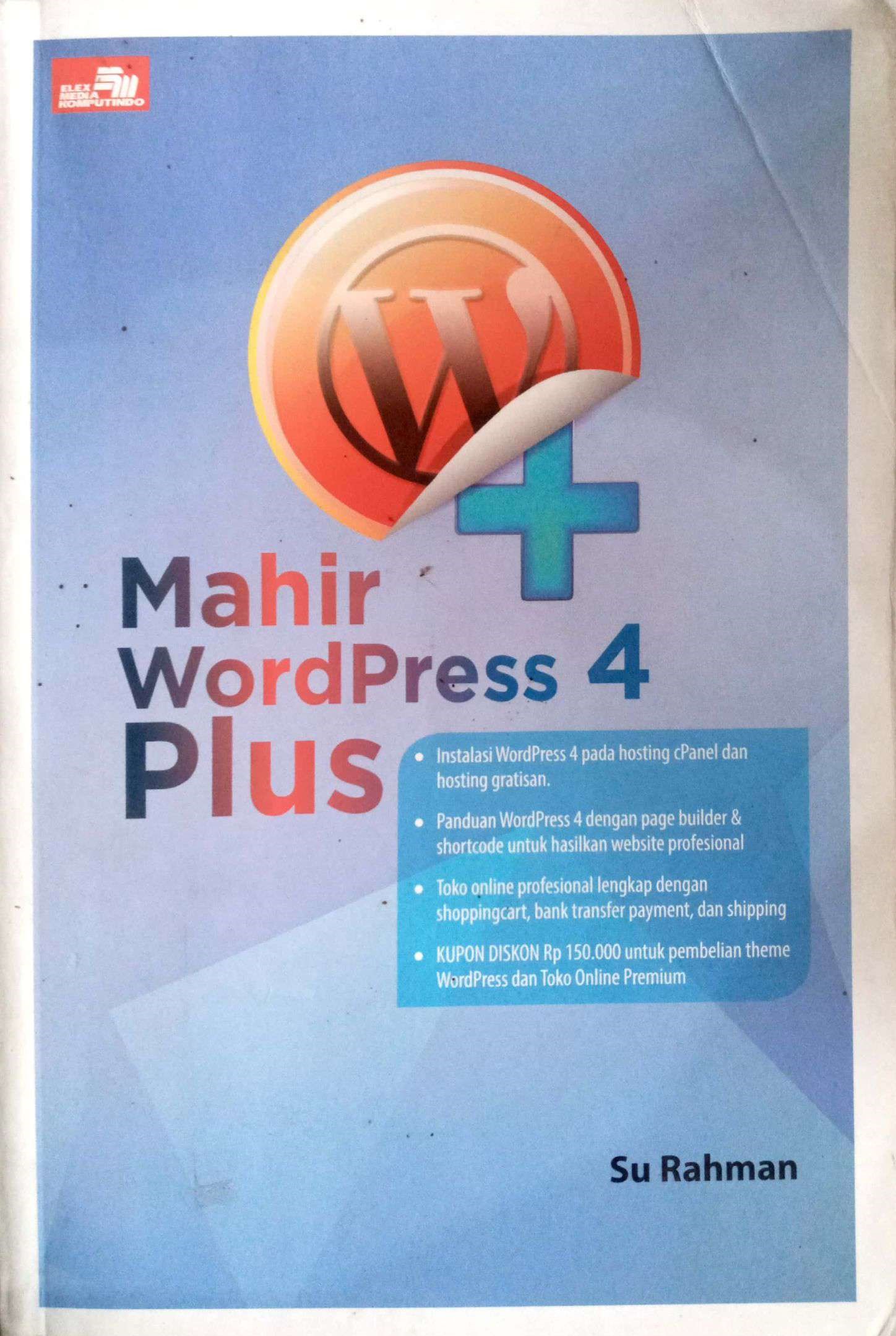 Mahir Wordpress 4 Plus: Instalasi Wordpresss 4 pada hosting cPanel dan hosting gratisan; panduan Wordpress 4 dengan page builder & shortcode untuk hasilkan website profesional, toko online profesional lengkap dengan shoppingcart, bank transfer payment dan shipping; KUPON DISKON Rp 150.000 untuk pembelian theme WordPress dan Toko Online Premium