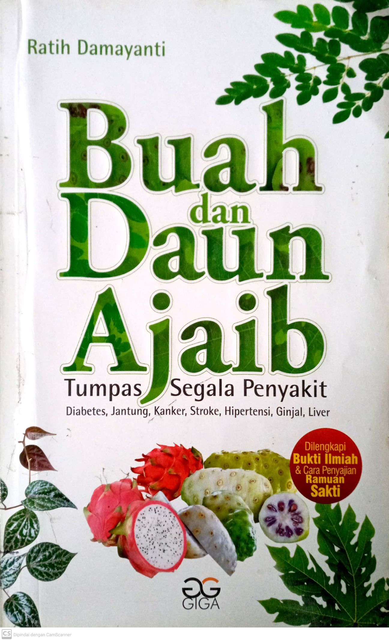 Buah dan Daun Ajaib: Tumpas Segala Penyakit (Diabetes, Jantung, Kanker, Stroke, Hipertensi, Ginjal dan Liver)