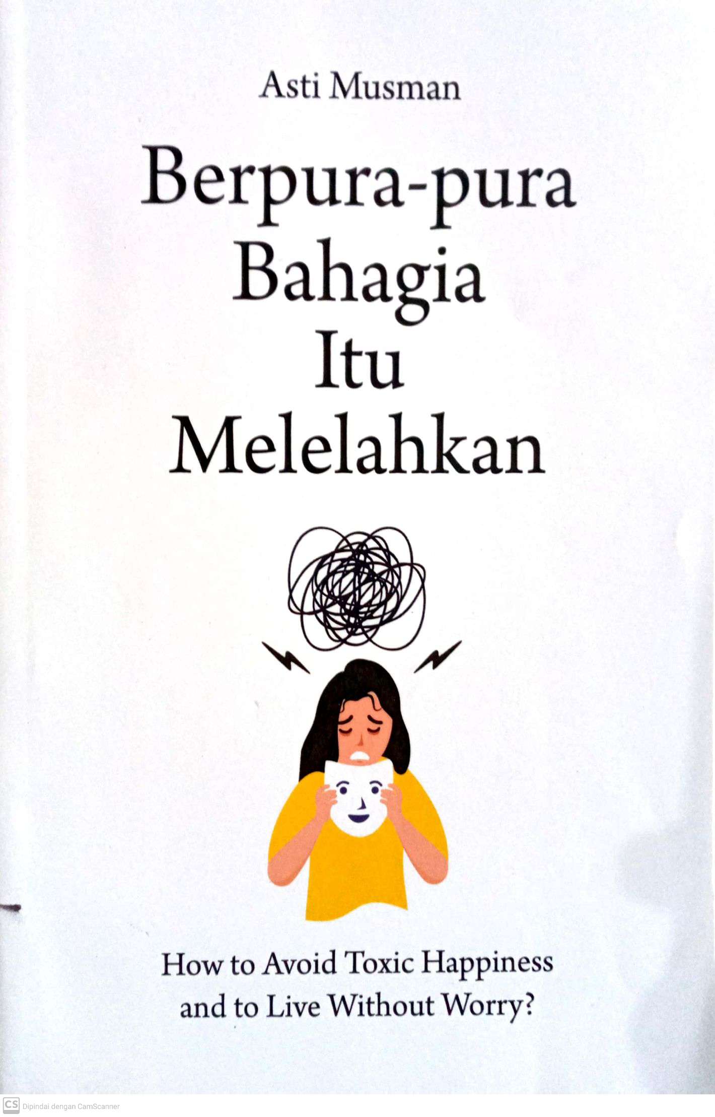 Berpura-pura Bahagia itu Melelahkan: How to Avoid Toxic Happiness and to Live without Worry?