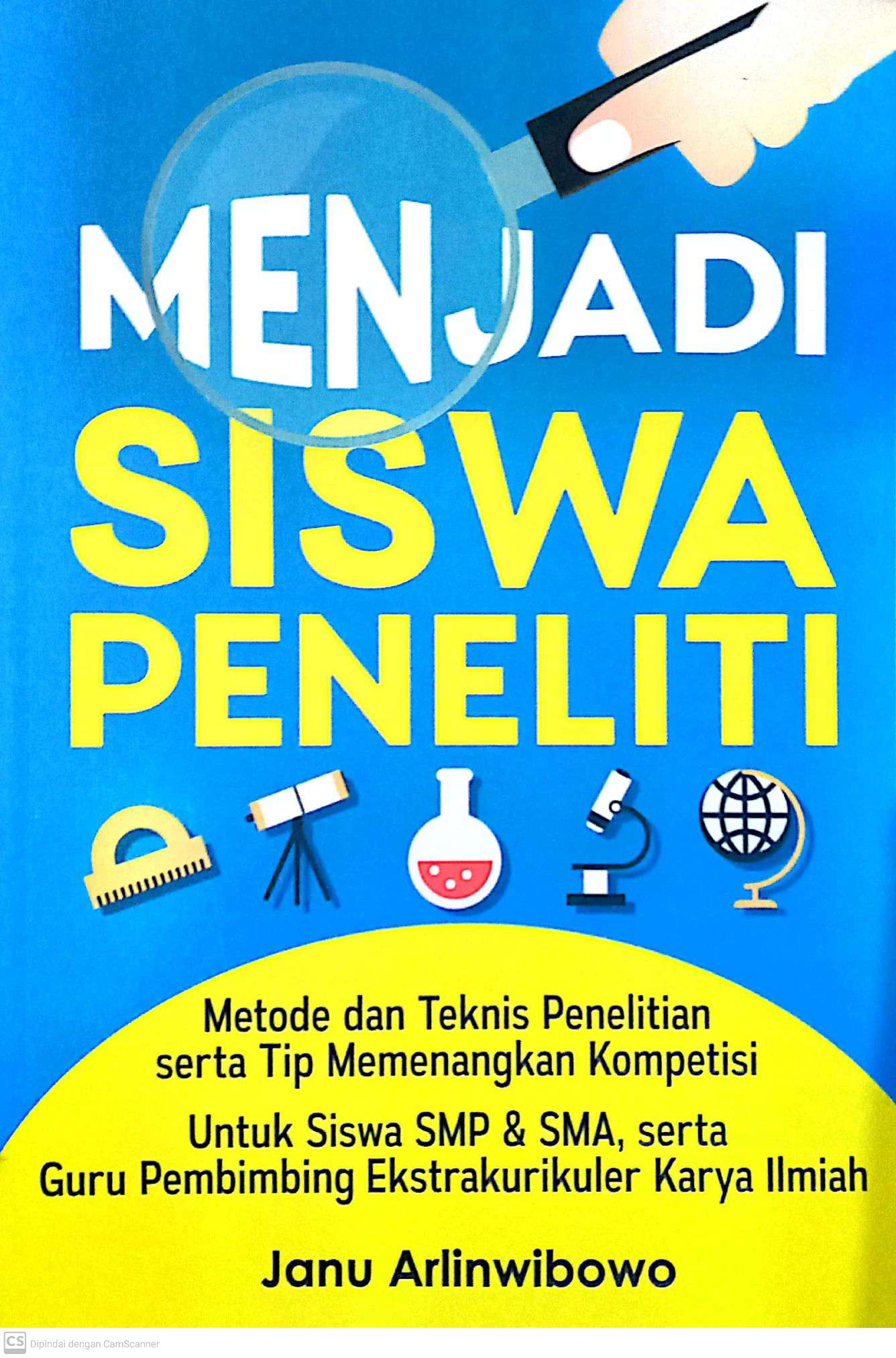 Menjadi Siswa Peneliti: Metode dan Teknis Penelitian serta Tip Memenangkan Kompetensi