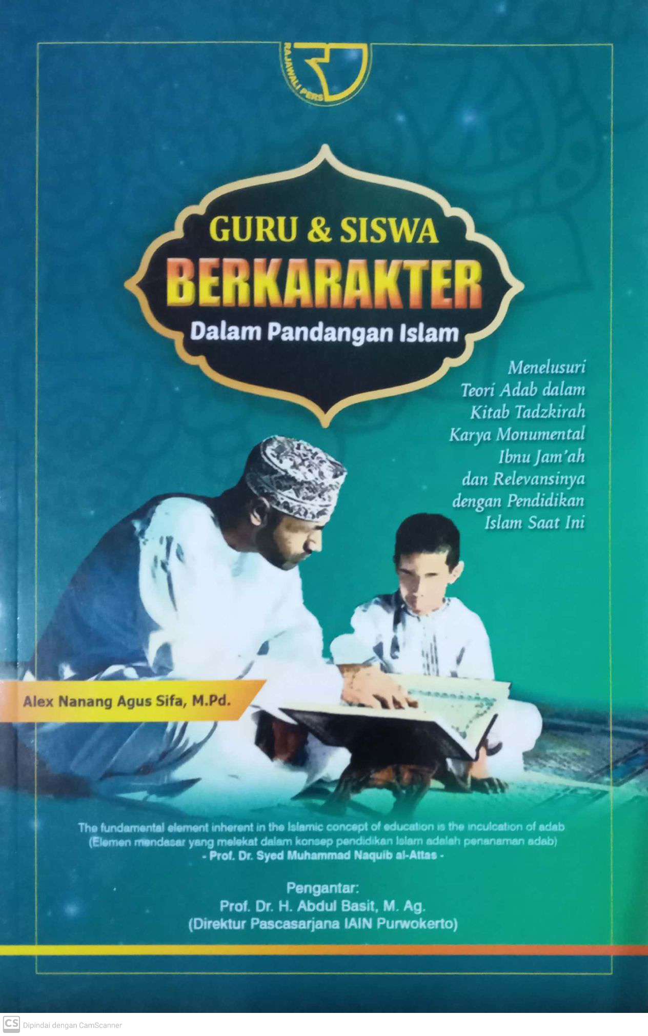 Guru dan Siswa Berkarakter dalam Pandangan Islam: Menelusuri Teori Adab dalam Kitab Tadzkirah Karya Monumental Ibnu Jam'ah dan Relevansinya dengan Pendidikan Islam Saat Ini