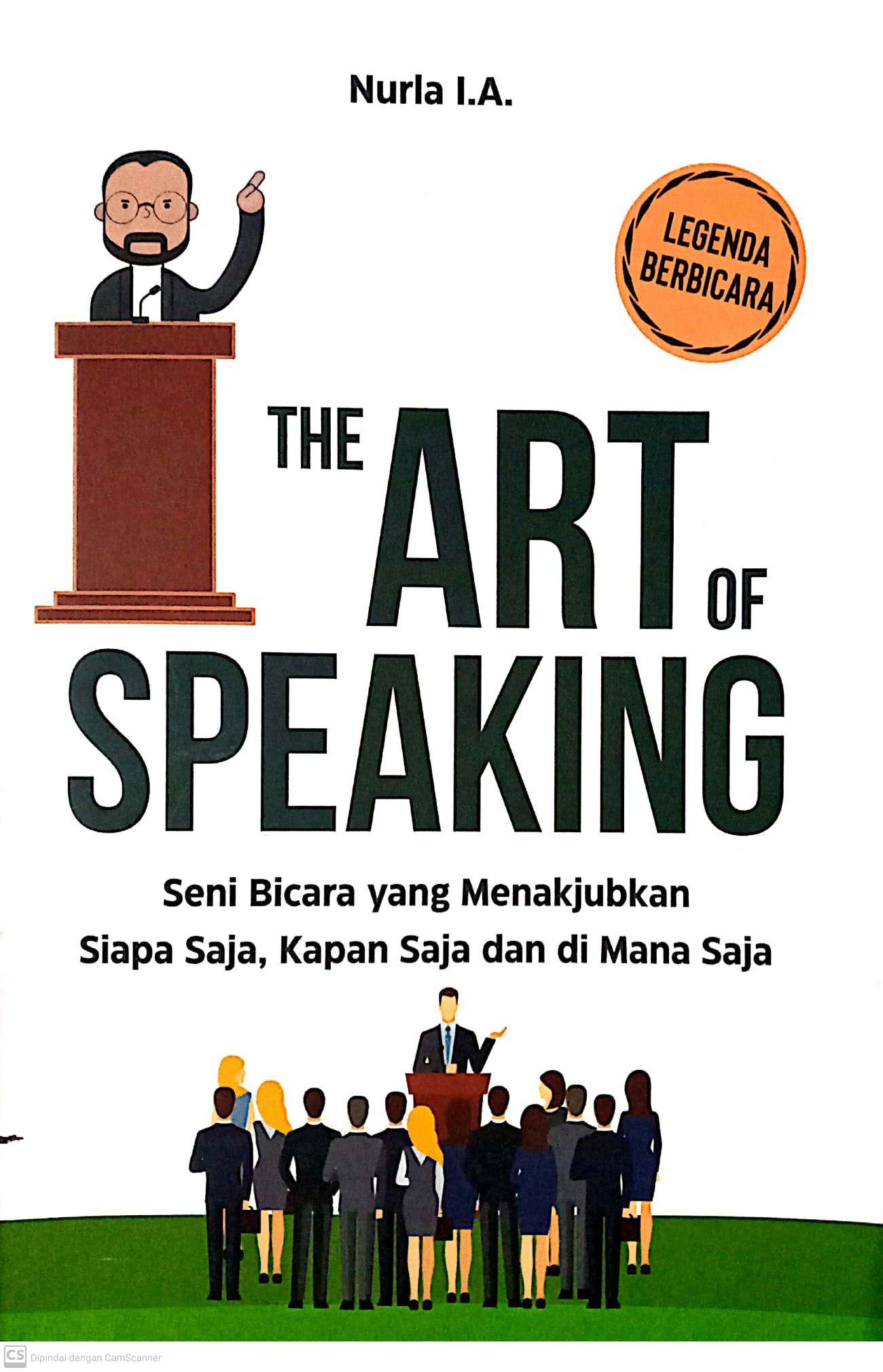 The Art Of Speaking : Seni Bicara yang Menakjubkan Siapa Saja, Kapan Saja dan di Mana Saja