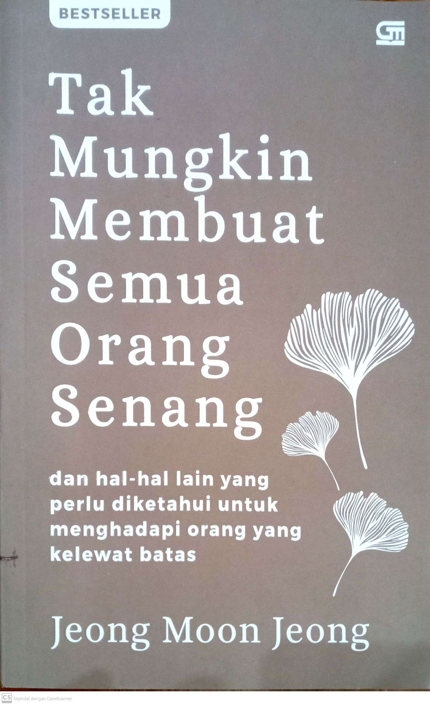 Tak Mungkin Membuat Semua Orang Senang : Dan Hal-Hal Lain yang Perlu diketahui Untuk Menghadapi Orang yang Kelewat Batas