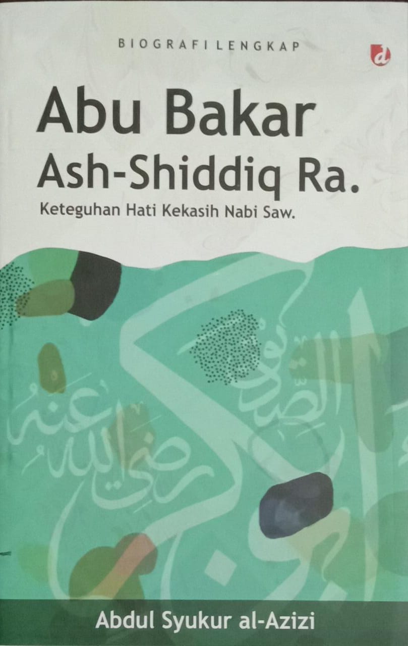 Abu Bakar Ash-Shiddiq Ra : Keteguhan Hati Kekasih Nabi Saw