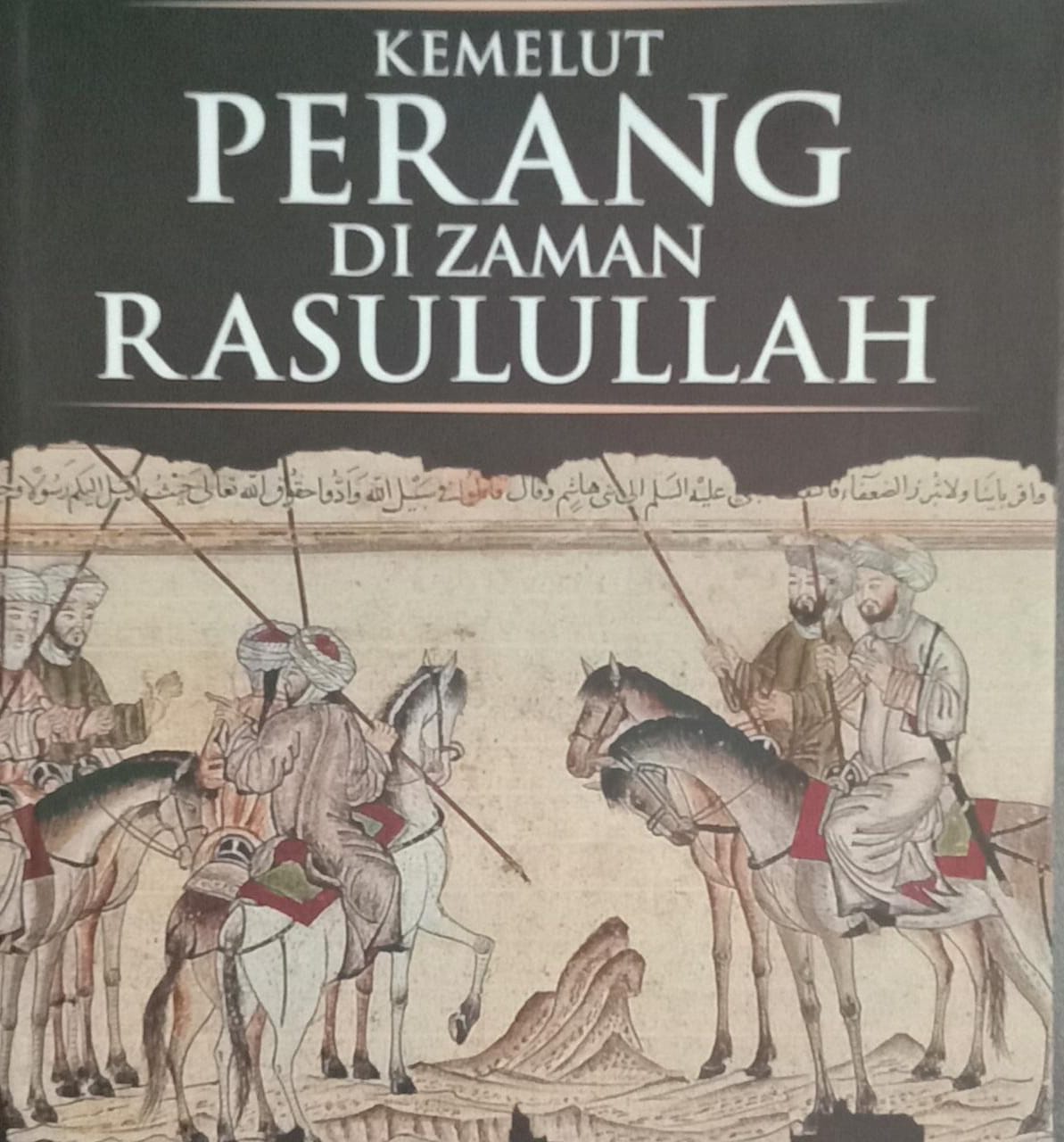 Kemelut Perang di Zaman Rasulullah : Dari Perang Badar hingga Perang Nahrawan