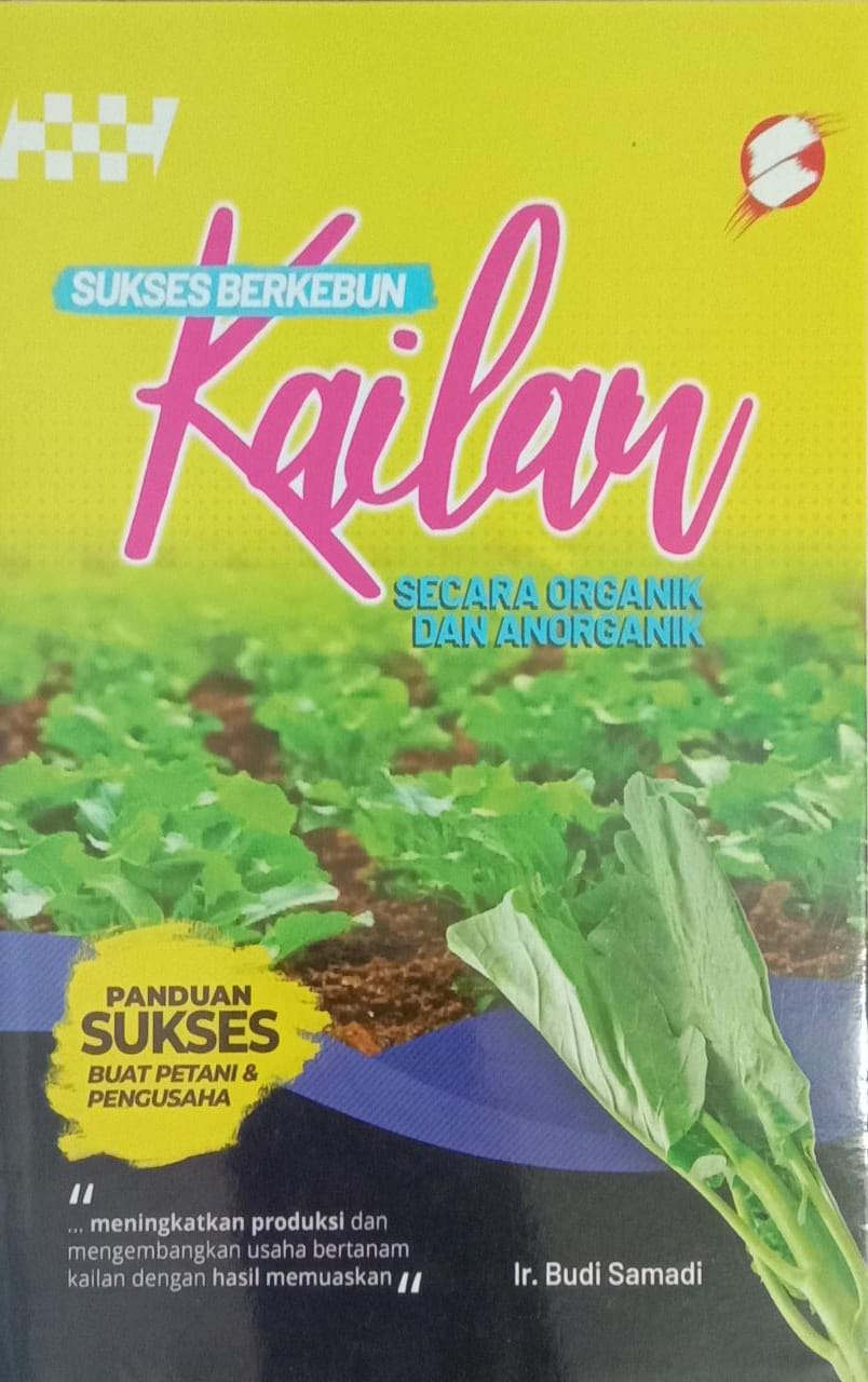 Sukses Berkebun Kailan Secara Organik dan Anorganik : Panduan Sukses Buat Petani & Pengusaha