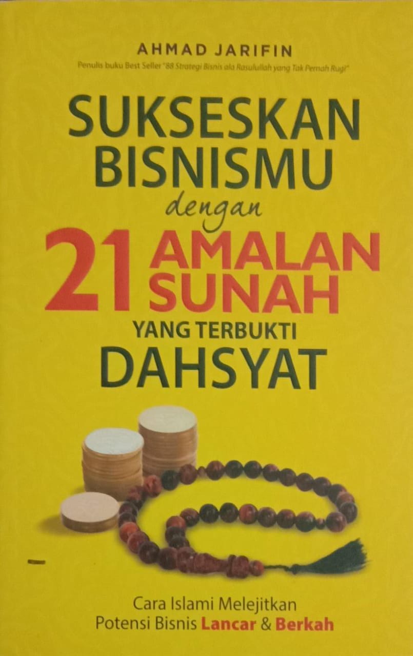 Sukseskan Bisnismu dengan 21 Amalan Sunah yang Terbukti Dahsyat : Cara Islami Melejitkan Potensi Bisnis Lancar & Berkah