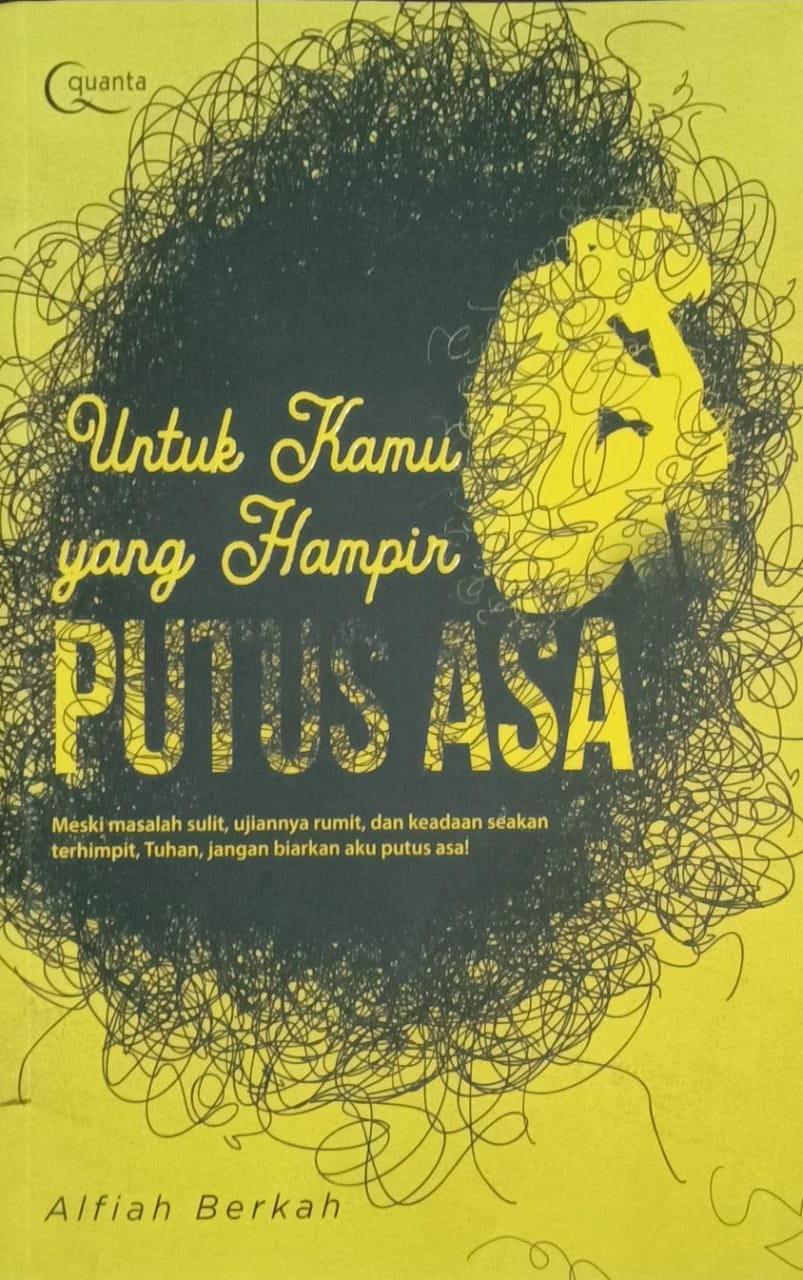 Untuk Kamu yang Hampir Putus Asa : Meski masalah sulit, ujiannya rumit, dan keadaan seakan terhimpit, Tuhan, jangan biarkan aku putus asa!