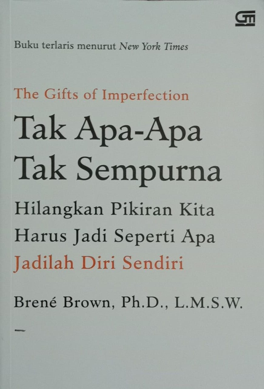 The Gift of Imprefection: Tak Apa-apa Tak Sempurna, Hilangkan Pikiran Kita Harus Jadi Seperti Apa, Jadilah Diri Sendiri