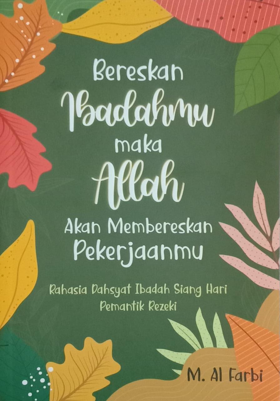 Bereskan Ibadahmu maka Allah akan Membereskan Pekerjaanmu: Rahasia Dahsyat Ibadah Siang Hari Pemantik Rezeki