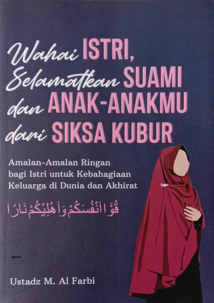 Wahai Istri, Selamatkan Suami dan Anak-anakmu dari Siksa Kubur: Amalan-amalan Ringan bagi Istri untuk Kebahagiaan Keluarga di Dunia dan Akhirat