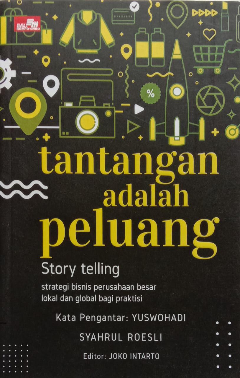 Tantangan adalah Peluang Story Telling : Strategi Bisnis Perusahaan Besar Lokal Dan Global Bagi Praktis