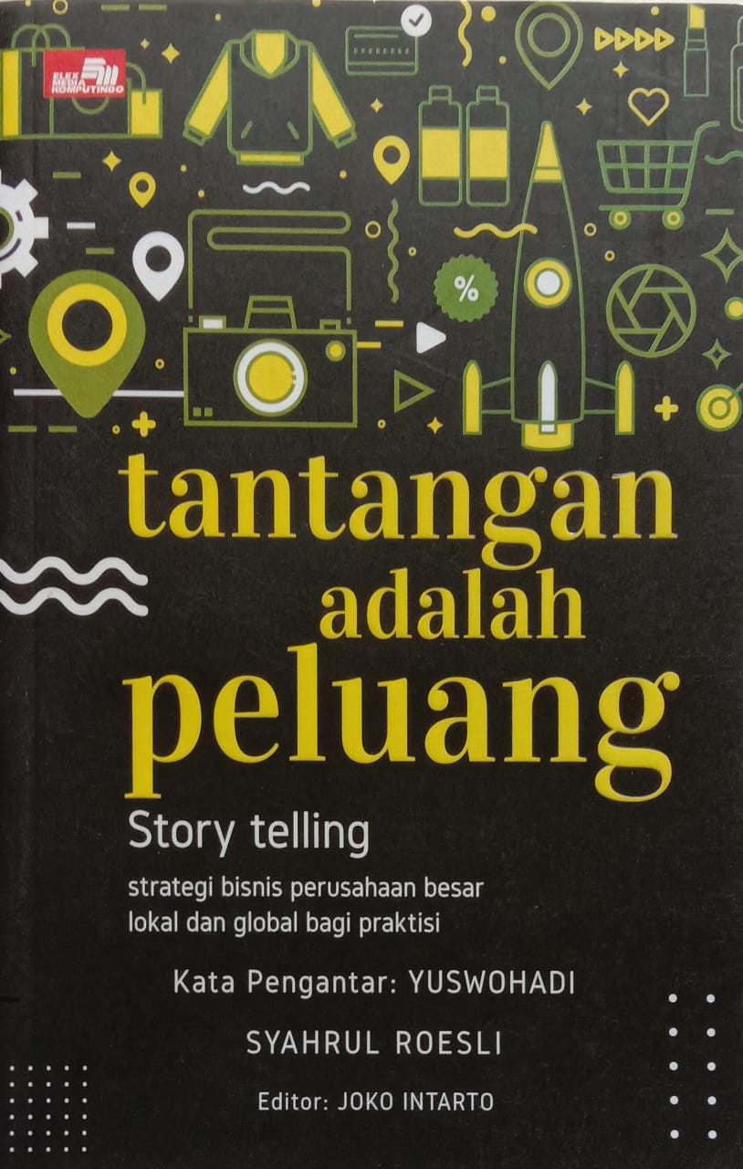 Tantangan adalah Peluang Story Telling : Strategi Bisnis Perusahaan Besar Lokal Dan Global Bagi Praktis