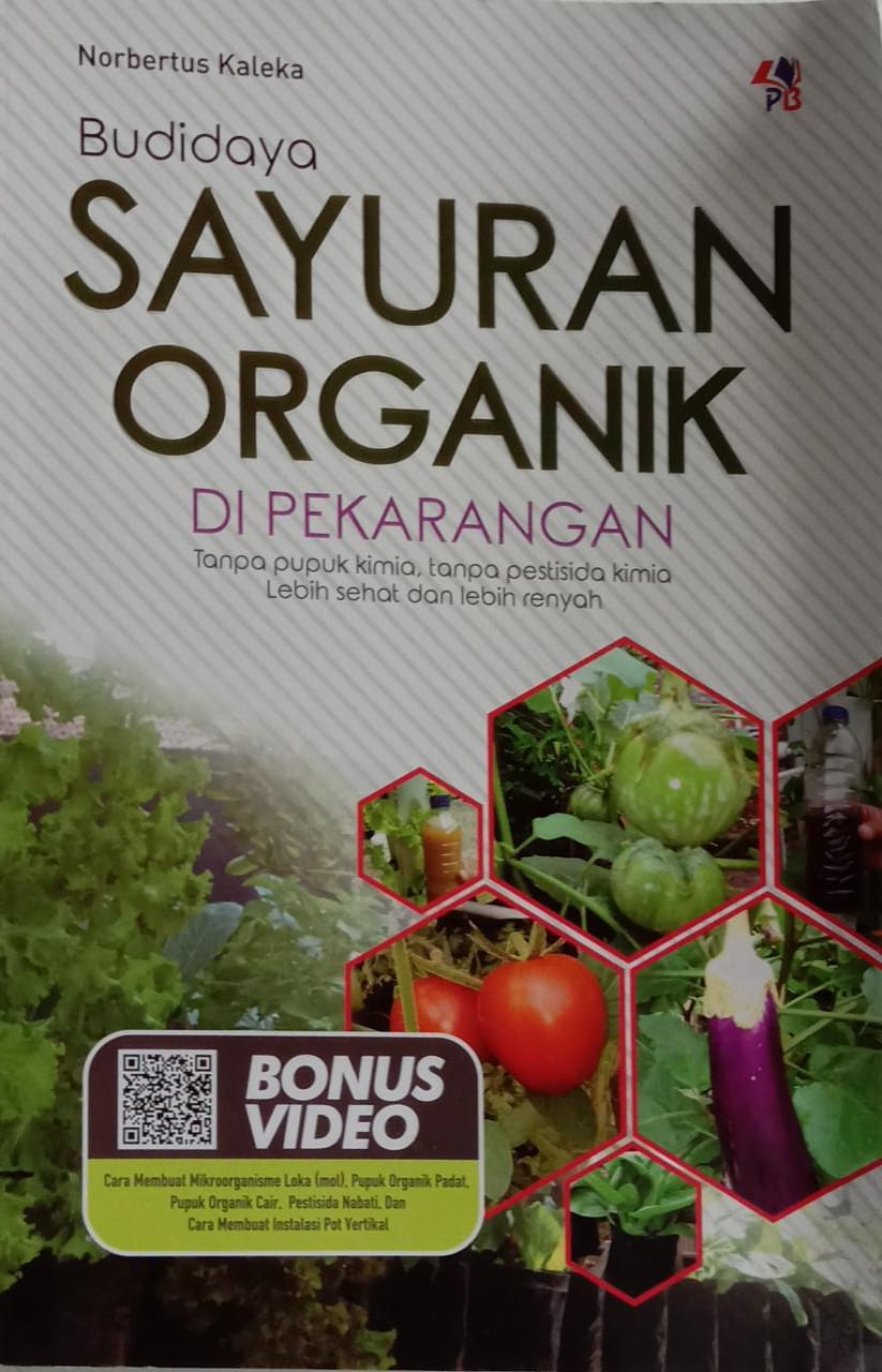 Budidaya Sayuran Organik di Pekarangan : Tanpa Pupuk Kimia, Tanpa Pestisida Kimia Lebih Sehat Dan Lebih Renyah