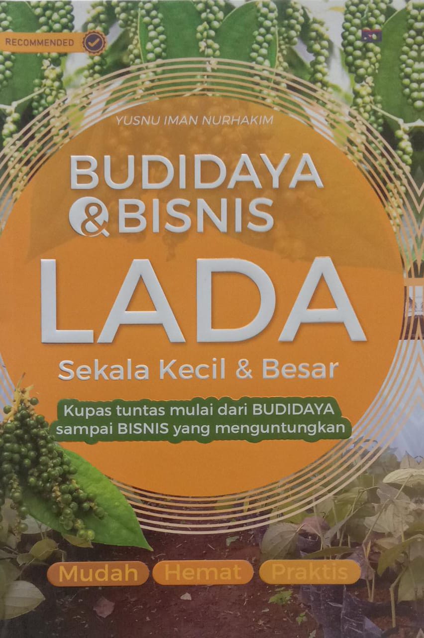 Budidaya & Bisnis Lada Skala Kecil & Besar : Kupas Tuntas Mulai dari Budidaya Sampai Bisnis yang Menguntungkan