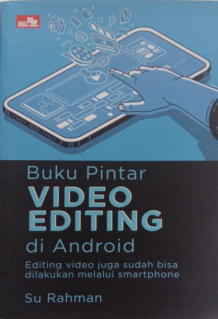 Buku Pintar Video Editing di Android : Editing Video Juga Sudah Bisa Dilakukan Melalui Samrtphone