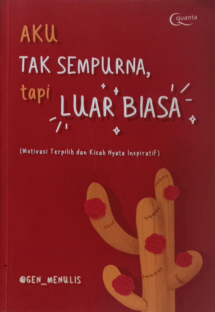 Aku Tak Sempurna Tapi Luar Biasa : Motivasi Terpilih dan Kisah Nyata Inspiratif