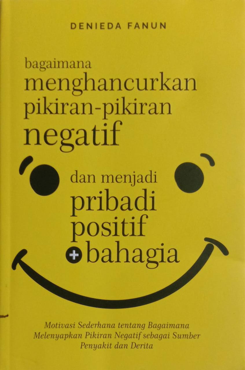 Bagaimana Menghancurkan Pikiran-Pikiran Negatif dan Menjadi Pribadi Positif + Bahagia