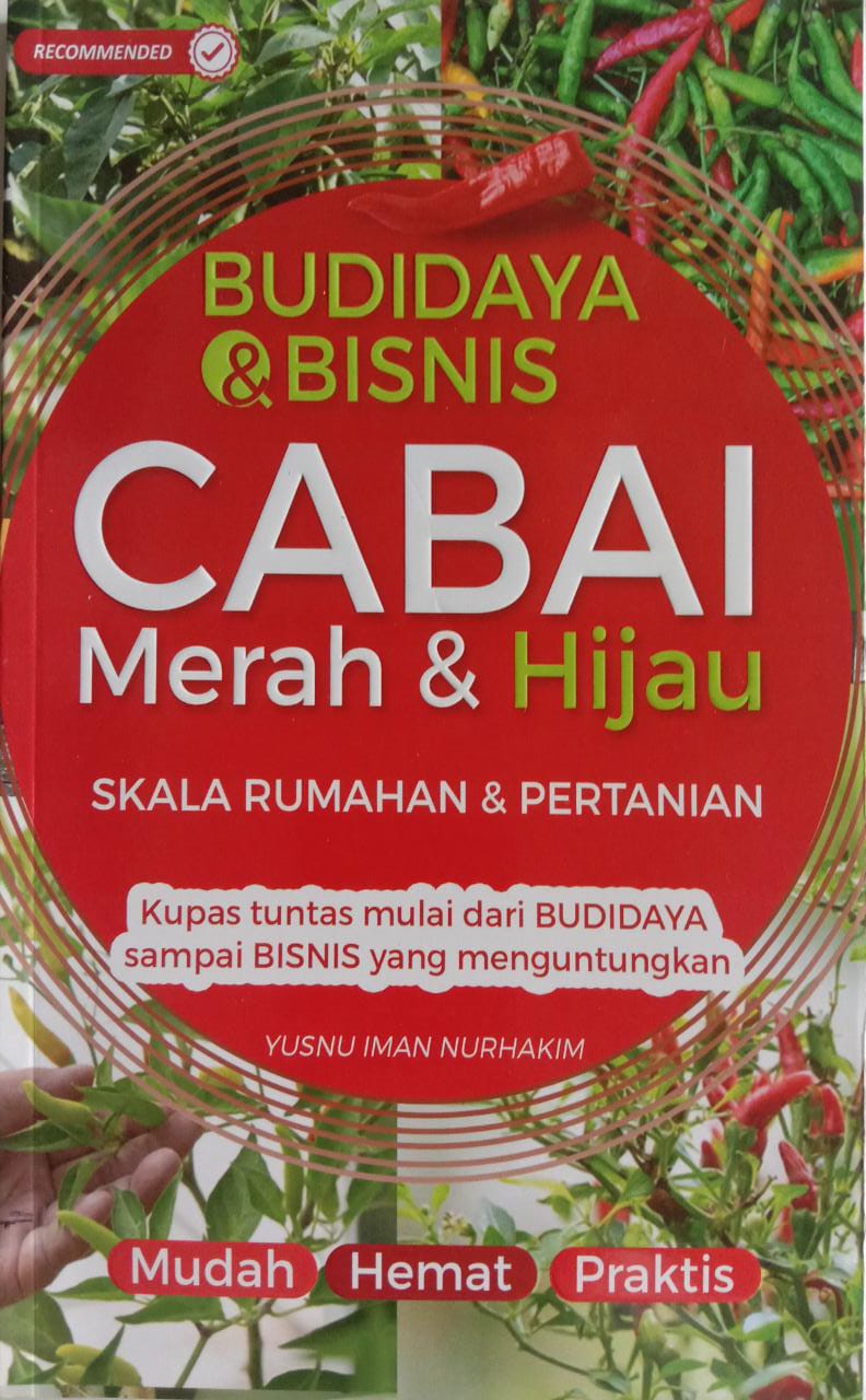 Budidaya & Bisnis Cabai Merah & Hijau Skala Rumahan & Pertanian : Kupas Tuntas Mulai dari Budidaya sampai Bisnis yang Menguntungkan