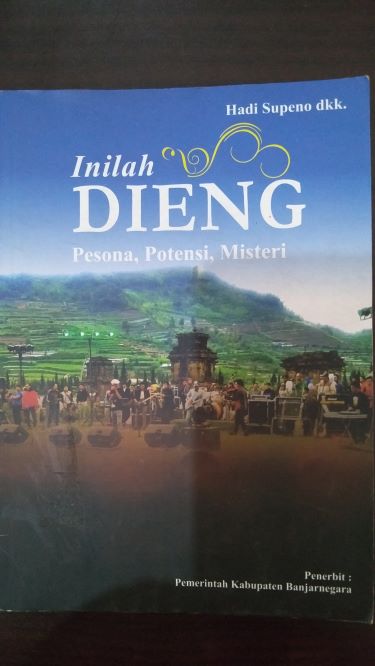 Inilah Dieng: Pesona, Potensi, Misteri