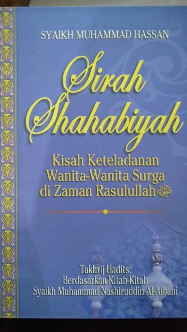 Sirah Shahabiyah Kisah Keteladanan Wanita-Wanita Surga di Zaman Rasulullah Saw