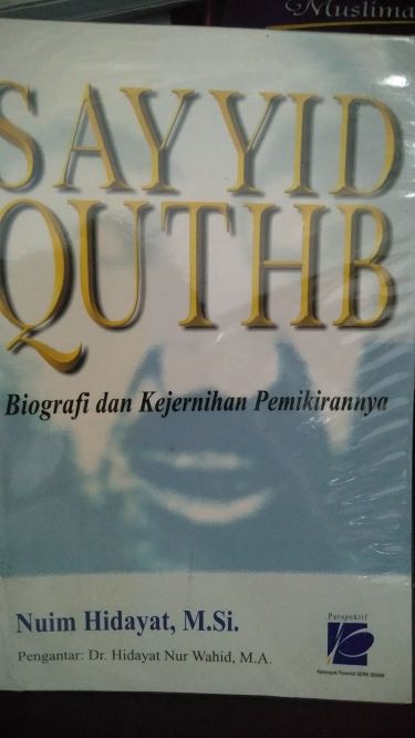 Sayyid Quthb: Biografi dan Kejernihan Pemikirannya