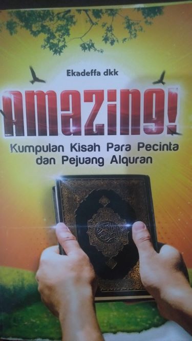 Amazing!Kumpulan Kisah Para Pecinta dan Pejuang Alquran