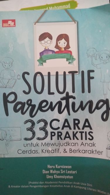 Solutif Parenting 33 Cara Praktis Untuk Mewujudkan Anak Cerdas, Kreatif dan Berkarakter