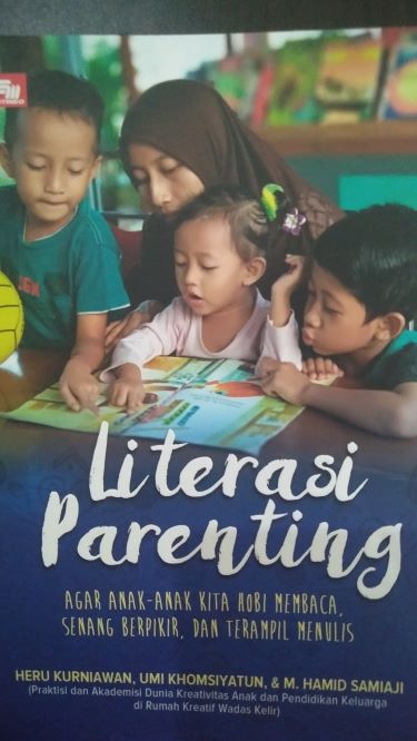 Literasi Parenting: Agar Anak-Anak Kita Hobi Membaca, Senang Berpikir, dan Terampil Menulis