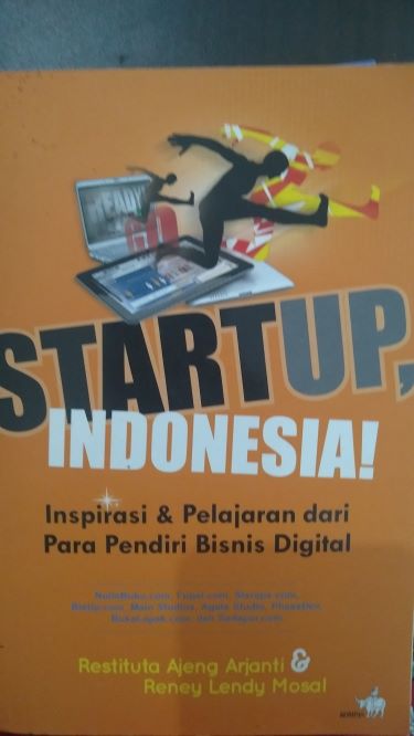 Start Up, Indonesia! Inspirasi dan Pelajaran dari Para Pendiri Bisnis Digital