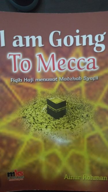 I am Going To Mecca: Fiqih Haji Menurut Madzhab Syafii