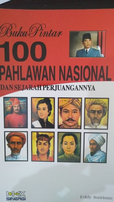 Buku Pintar 100 Pahlawan Nasional Dan Sejarah Perjuangannya