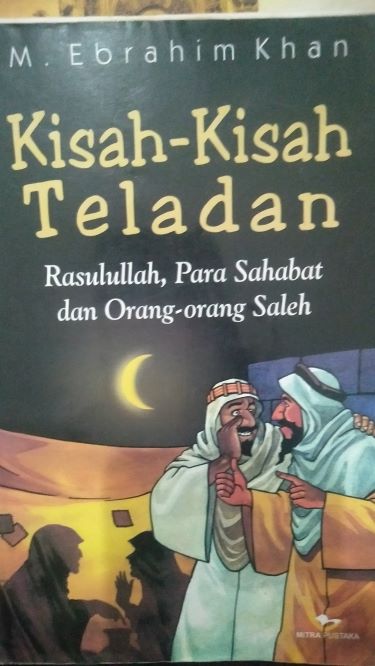 Kisah - Kisah Teladan Rasulullah, Para Sahabat dan Orang - Orang Saleh