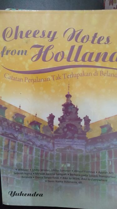 Cheesy Notes From Holland: Catatan Perjalanan Tak Terlupakan Di Belanda