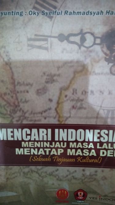 Mencari Indonesia Meninjau Masa Lalu Menatap Masa Depan