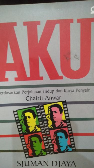 Aku: Berdasarkan Perjalanan Hidup dan Karya Penyair Chairil Anwar