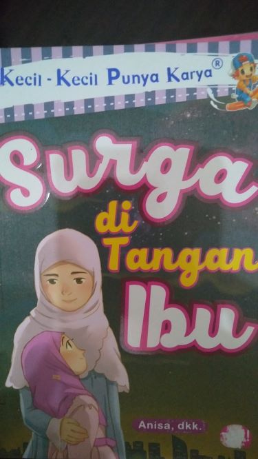 Kecil – Kecil Punya Karya : Surga Di Tangan Ibu