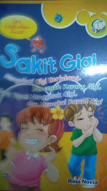 Sakit Gigi: Mengobati Gigi Berlubang, Mencegah Karang Gigi, Cara Tepat Menggosok Gigi dan Memakai Kawat Gigi