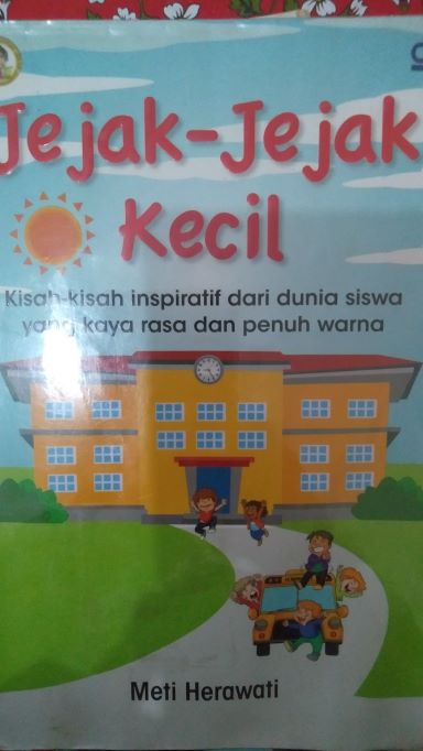 Jejak-Jejak Kecil: Kisah-kisah inspiratif dari dunia siswa yang kaya rasa dan penuh warna