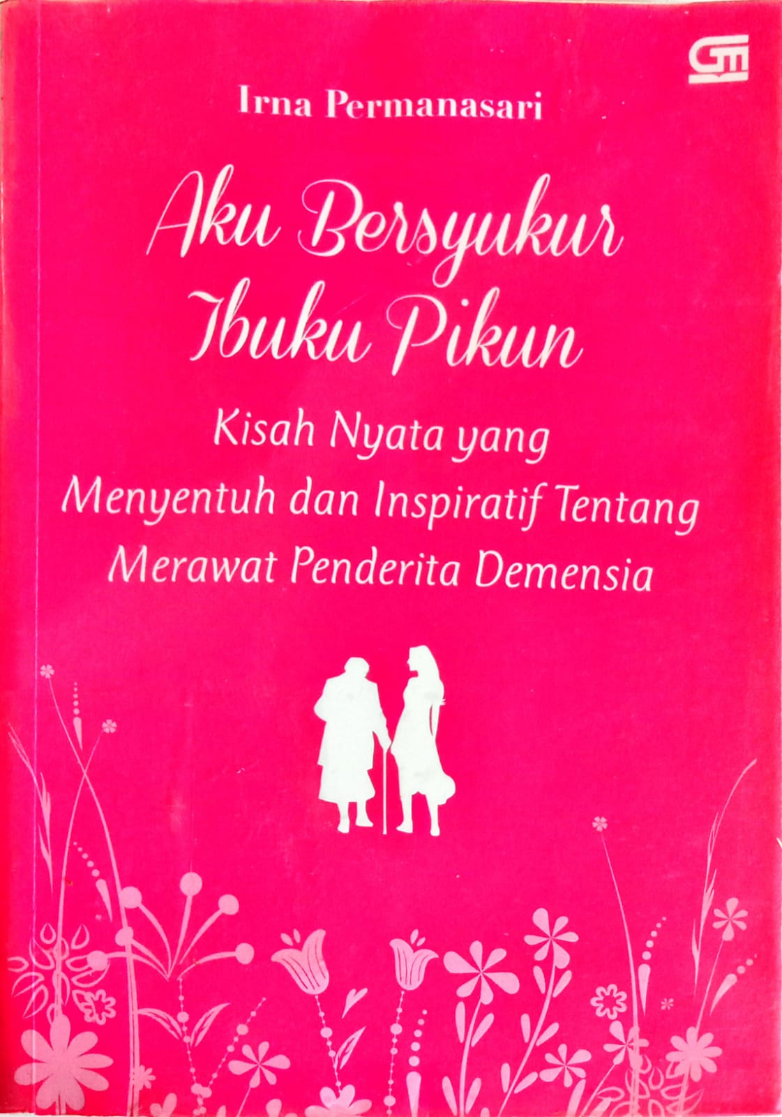 Aku Bersyukur Ibuku Pikun: Kisah Nyata yang Menyentuh dan Inspiratif tentang Merawat Penderita Dimensia