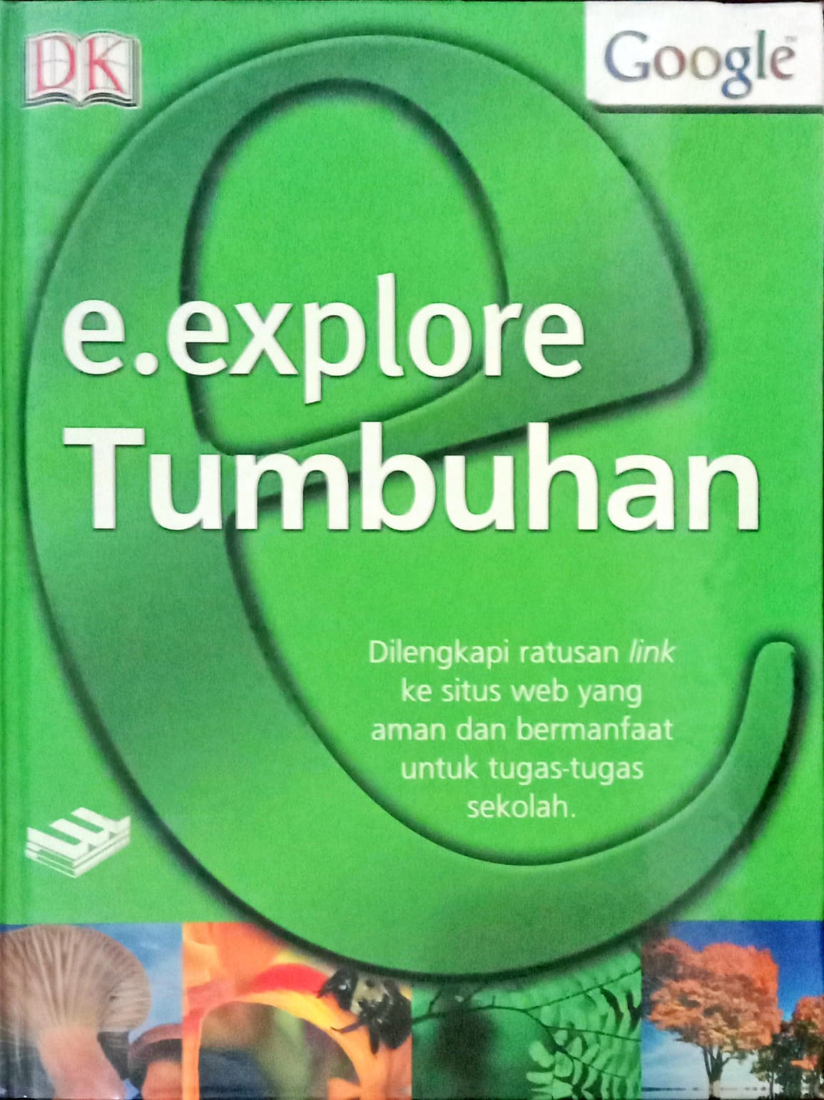 E. explore Tumbuhan: Dilengkapi Ratusan Link ke Situs Web yang Aman dan Bermanfaat untuk Tugas-tugas Sekolah