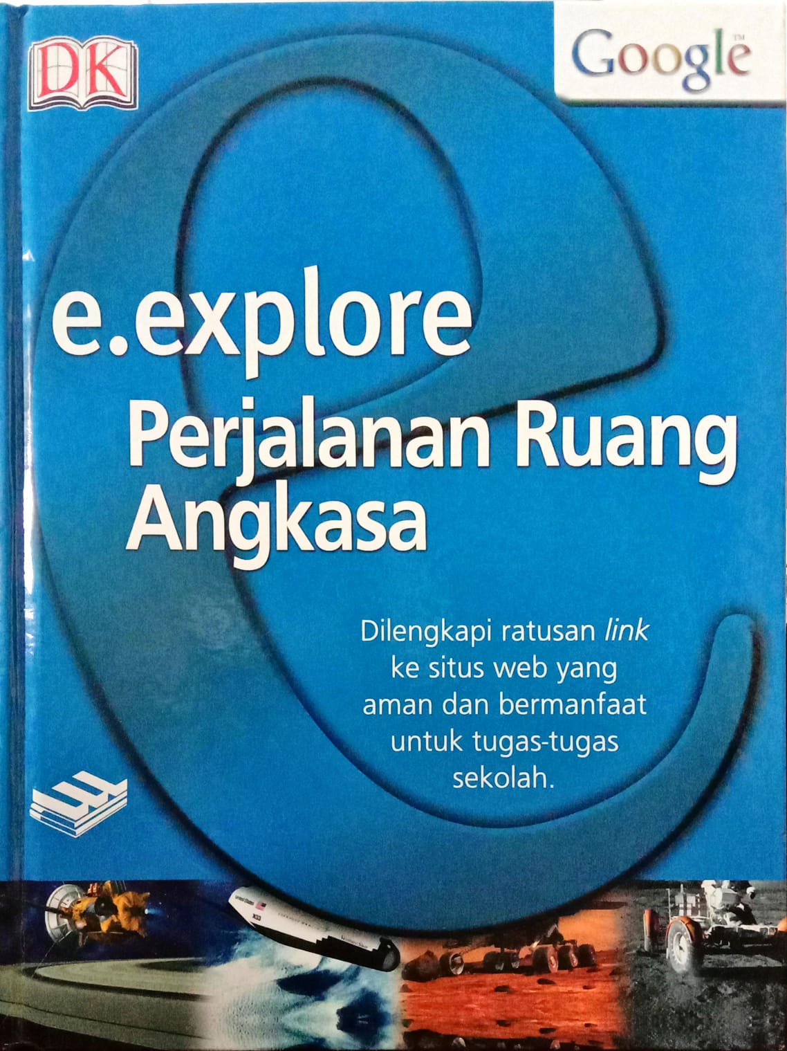 E.explore Perjalanan Ruang Angkasa : Dilengkapi Ratusan Link ke Situs Web yang Aman dan Bermanfaat Untuk Tugas-Tugas Sekolah