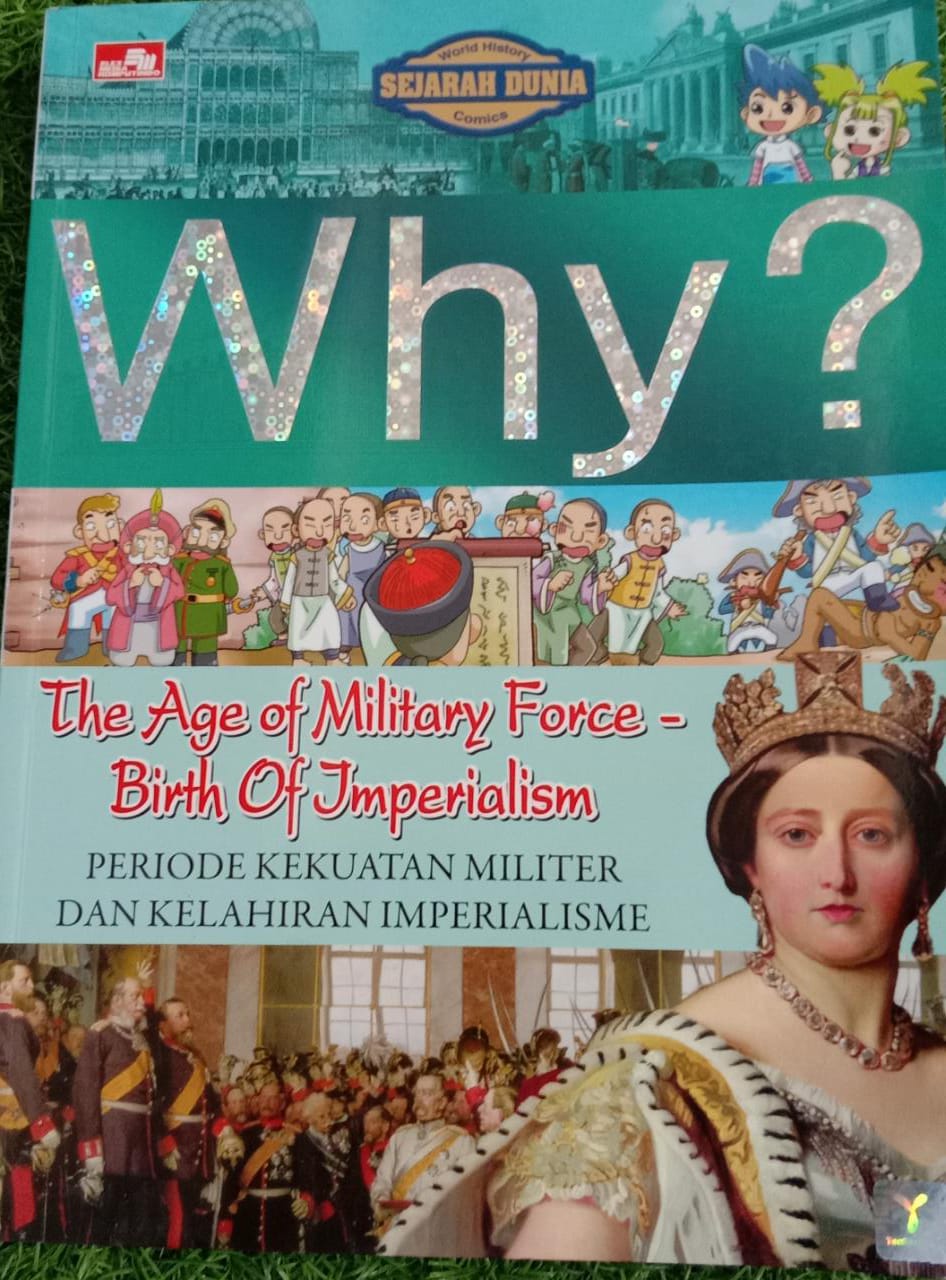 Why? The Age of Military Force-Birth of Imperialisme ( Periode Kekuasaan Militer dan Kelahiran Imperialisme )