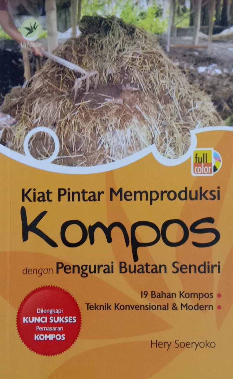 Kiat Pintar Memproduksi Kompos: dengan Pengurai Buatan Sendiri